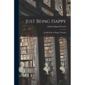 Just Being Happy; a Little Book of Happy Thoughts