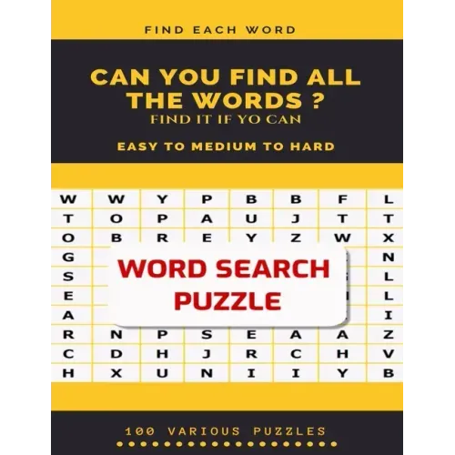 Find Each Word Can You Find All the Words ? Find It If Yo Can Easy to Medium to Hard Word Search Puzzle 100 Various Puzzles: Word Search Puzzle Book f