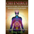 Chi Energy: Harness Your Chi Through Meditation Techniques