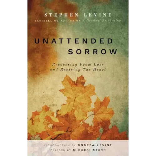 Unattended Sorrow: Recovering from Loss and Reviving the Heart