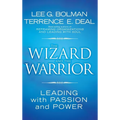 The Wizard and the Warrior: Leading with Passion and Power