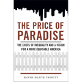 Price of Paradise: The Costs of Inequality and a Vision for a More Equitable America