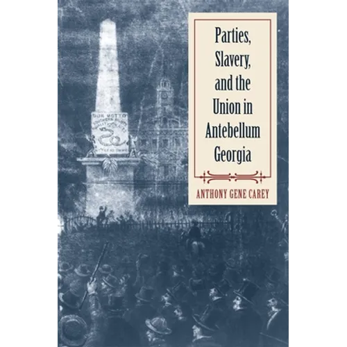 Parties, Slavery, and the Union in Antebellum Georgia