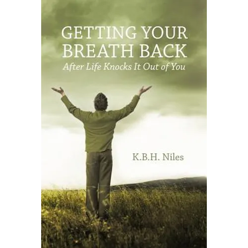 Getting Your Breath Back After Life Knocks It Out of You: A Transparent Journey of Seeking God through Grief