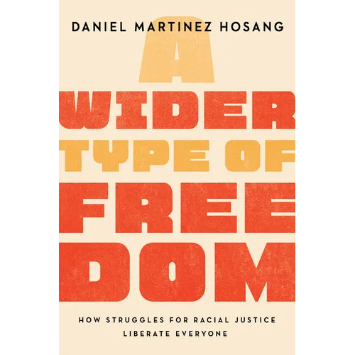 A Wider Type of Freedom: How Struggles for Racial Justice Liberate Everyone