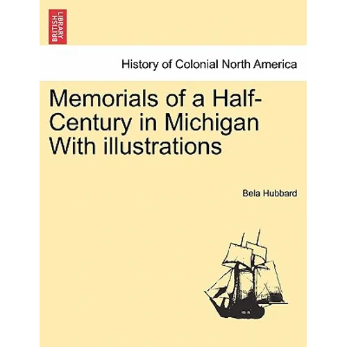 Memorials of a Half-Century in Michigan With illustrations