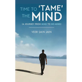 Time To 'Tame' The Mind - A Journey From Mind to No-Mind