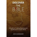 Discover the Bible: A Guide to Finding Meaning & Significance in God's Word