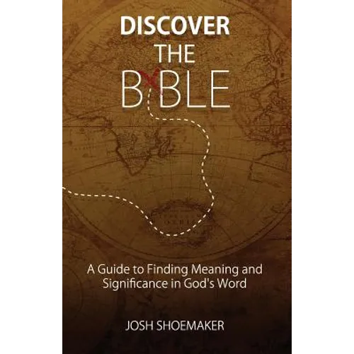 Discover the Bible: A Guide to Finding Meaning & Significance in God's Word