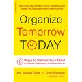 Organize Tomorrow Today: 8 Ways to Retrain Your Mind to Optimize Performance at Work and in Life