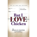 But I Love Chicken
