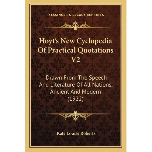 Hoyt's New Cyclopedia Of Practical Quotations V2: Drawn From The Speech And Literature Of All Nations, Ancient And Modern (1922)
