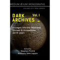 Dark Archives: Volume I. Voyages into the Medieval Unread and Unreadable, 2019-2021