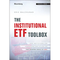 The Institutional Etf Toolbox: How Institutions Can Understand and Utilize the Fast-Growing World of Etfs