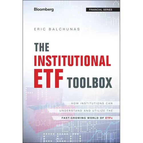 The Institutional Etf Toolbox: How Institutions Can Understand and Utilize the Fast-Growing World of Etfs