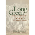 Long Green: The Rise and Fall of Tobacco in South Carolina