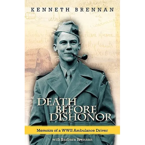 Death Before Dishonor: Memoirs of a WWII Ambulance Driver