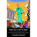 Walk Like A White Man(TM): A Guide to Empowering Women to Walk with Confidence and Boldness