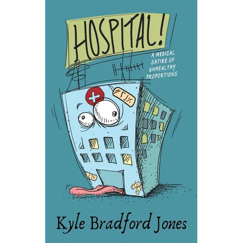Hospital!: A Medical Satire of Unhealthy Proportions