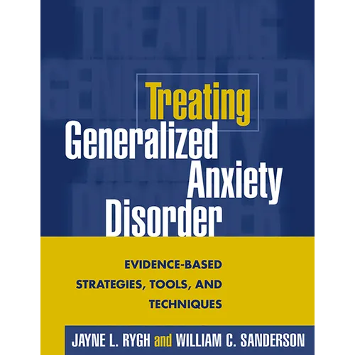 Treating Generalized Anxiety Disorder: Evidence-Based Strategies, Tools, and Techniques