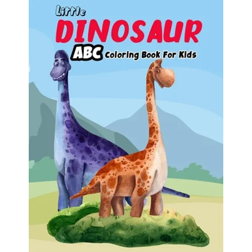 Little Dinosaur ABC Coloring Book For Kids: Dinosaur Alphabet Coloring Book - Jurassic World Coloring Book ( 8.5 X 11 )
