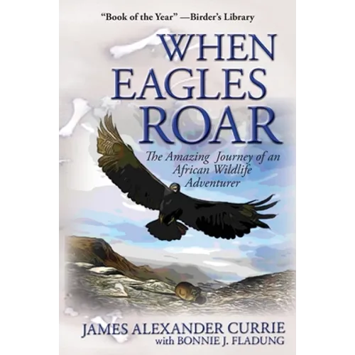 When Eagles Roar: The Amazing Journey of an African Wildlife Adventurer