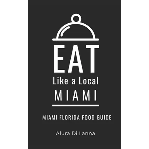 Eat Like a Local- Miami: Miami Florida Food Guide
