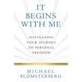 It Begins With Me: Navigating Your Journey To Personal Freedom