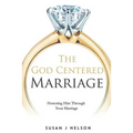 The God Centered Marriage: Honoring Him Through Your Marriage
