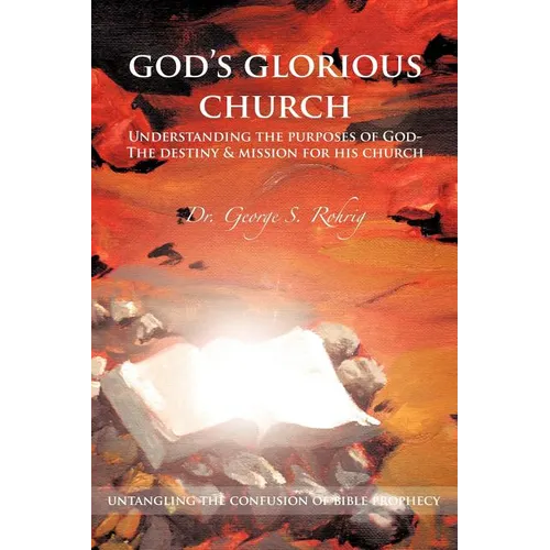 God's Glorious Church: Understanding the Purposes of God