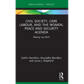 Civil Society, Care Labour, and the Women, Peace and Security Agenda: Making 1325 Work
