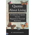 Quotes About Living: Quotes from the Happiness in Your Life Book Series