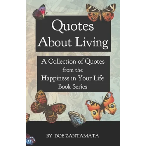 Quotes About Living: Quotes from the Happiness in Your Life Book Series
