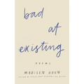 Bad At Existing: Poems