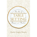 The Art of Table Setting, Ancient and Modern