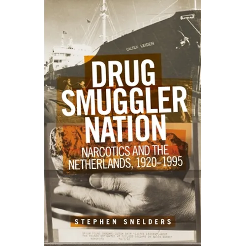 Drug Smuggler Nation: Narcotics and the Netherlands, 1920-1995
