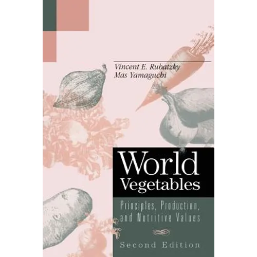 World Vegetables: Principles, Production, and Nutritive Values