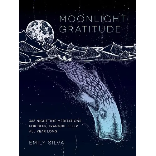 Moonlight Gratitude: 365 Nighttime Meditations for Deep, Tranquil Sleep All Year Long