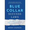 Blue Collar Success Laws: Your No-Nonsense Guide to Problem-Solving, Productivity, & Profit