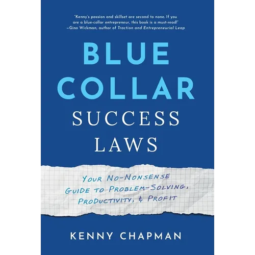 Blue Collar Success Laws: Your No-Nonsense Guide to Problem-Solving, Productivity, & Profit