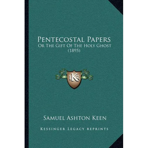 Pentecostal Papers: Or The Gift Of The Holy Ghost (1895)