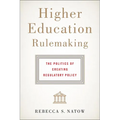 Higher Education Rulemaking: The Politics of Creating Regulatory Policy