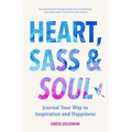 Heart, Sass & Soul: Journal Your Way to Inspiration and Happiness (Therapy Via the Free Writing Technique)