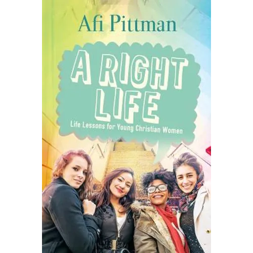 A Right Life: Life Lessons for Young Christian Women