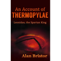 An Account of Thermopylae: Leonidas, the Spartan King