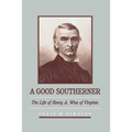 A Good Southerner: The Life of Henry a Wise of Virginia