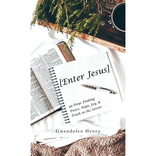 [Enter Jesus]: 49 Days Finding Peace, Hope, Joy, & Truth in the Savior