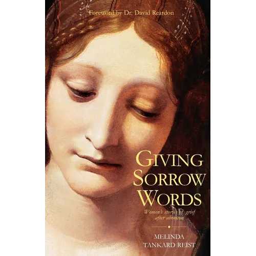 Giving Sorrow Words: Women's Stories of Grief After Abortion