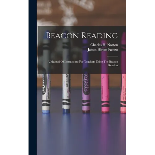 Beacon Reading: A Manual Of Instructions For Teachers Using The Beacon Readers