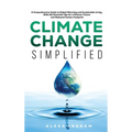 Climate Change Simplified: A Comprehensive Guide to Global Warming and Sustainable Living with 101 Essential Tips for a Greener Future and Reduced Car